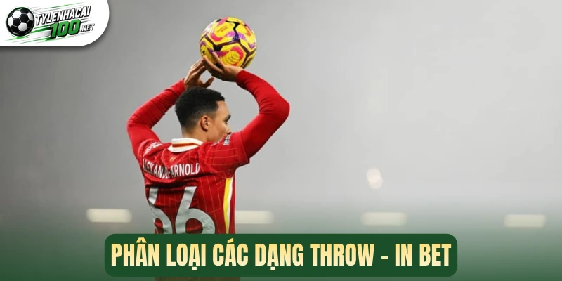 Phân loại các dạng Throw - in bet