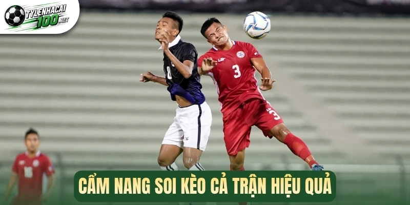 Cẩm nang soi kèo cả trận hiệu quả