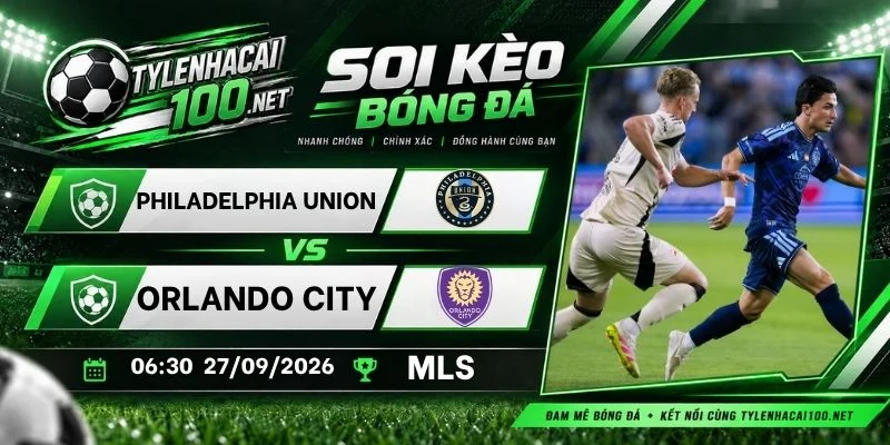 Tỷ lệ kèo Philadelphia Union vs Orlando City - MLS, 27/09/2026