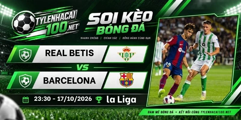 Kèo Nhà Cái Real Betis Vs Barcelona - La Liga, 17/10/2026Kèo Nhà Cái Real Betis Vs Barcelona - La Liga, 17/10/2026