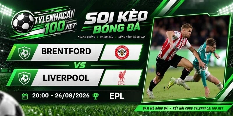 Soi kèo nhà cái Brentford vs Liverpool - NHA, 17/10/2026