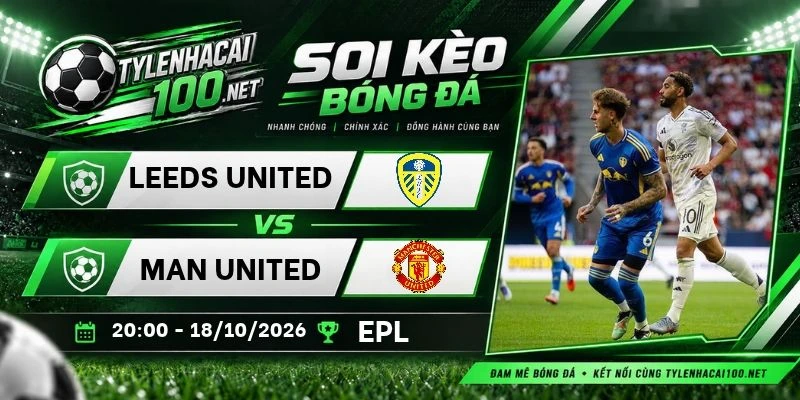 Tỷ lệ kèo Leeds United vs Man United - NHA, 18/10/2026