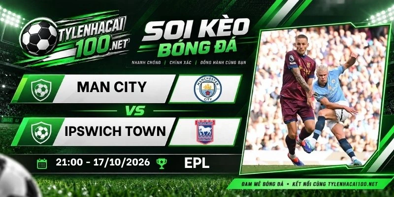 Tỷ lệ kèo Man City vs Ipswich Town - NHA, 17/10/2026
